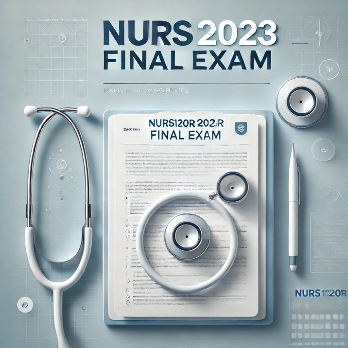 NURS120R 2023 FINAL EXAM-60 QUESTIONS